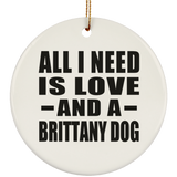 All I Need Is Love And A Brittany Dog - Circle Ornament