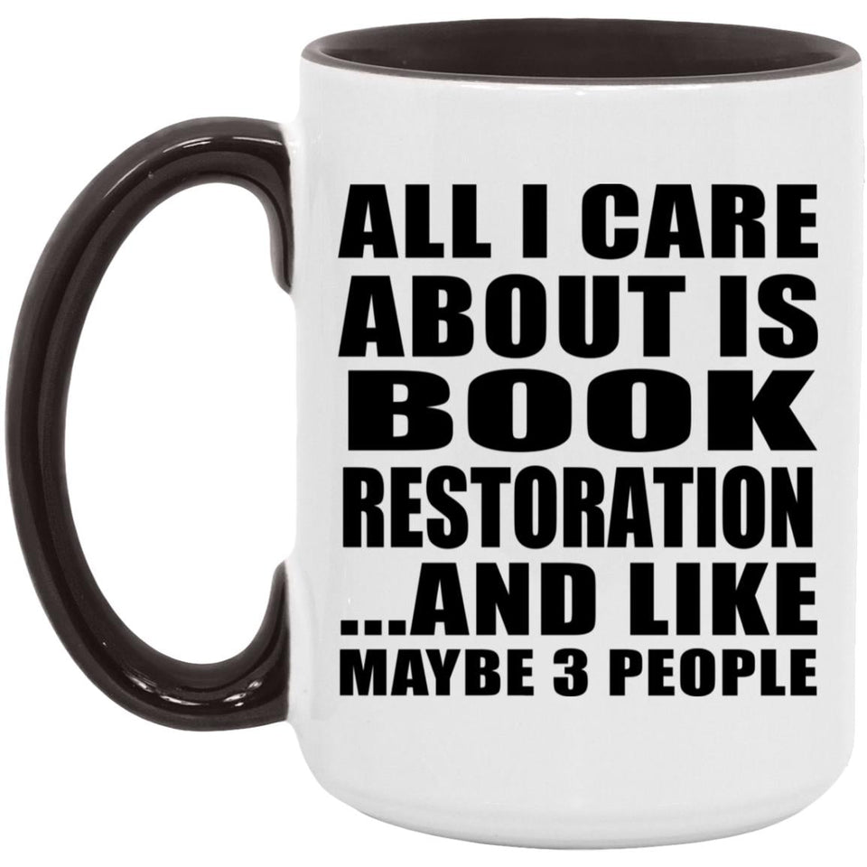 All I Care About Is Book Restoration - 15oz Accent Mug Black