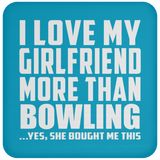 I Love My Girlfriend More Than Bowling - Drink Coaster