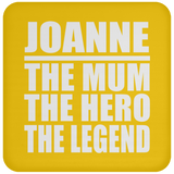 Joanne The Mum The Hero The Legend - Drink Coaster