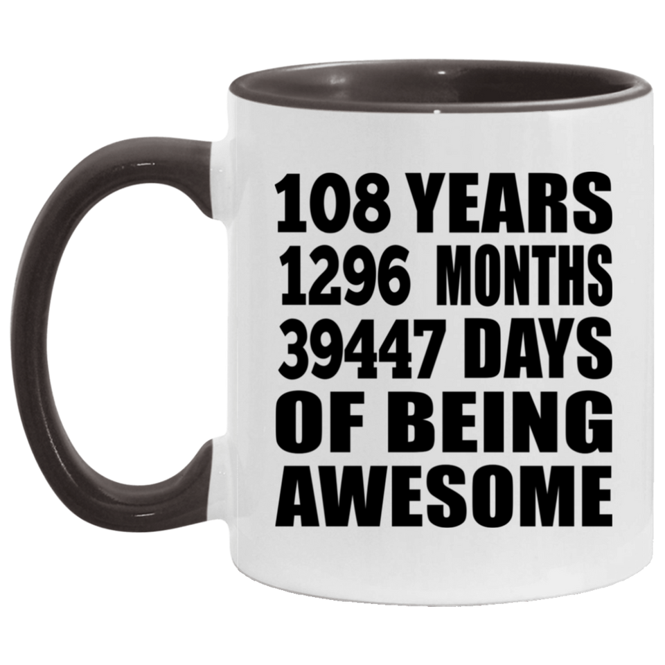 108th Birthday 108 Years 1296 Months 39447 Days Of Awesome - 11oz Accent Mug Black