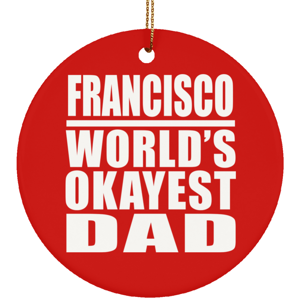 Francisco World's Okayest Dad - Circle Ornament