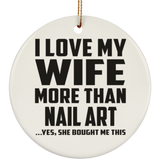 I Love My Wife More Than Nail Art - Circle Ornament