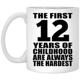 12th Birthday First 12 Years of Childhood Are The Hardest - 11oz Coffee Mug