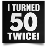 100th Birthday I Turned 50 Twice - Poster Square