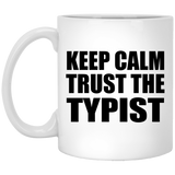 Keep Calm and Trust The Typist - 11oz Coffee Mug