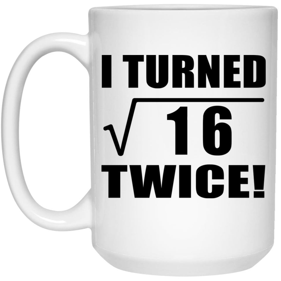 8th Birthday I Turned Square Root of 16 Twice - 15oz Coffee Mug