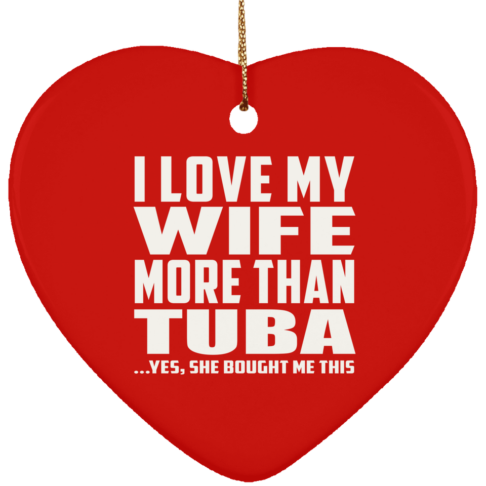 I Love My Wife More Than Tuba - Heart Ornament