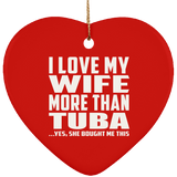 I Love My Wife More Than Tuba - Heart Ornament