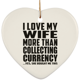 I Love My Wife More Than Collecting Currency - Heart Ornament