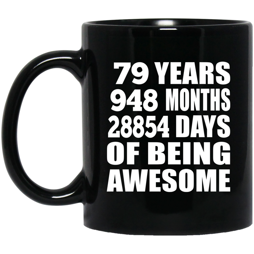 79th Birthday 79 Years 948 Months 28854 Days Of Awesome - 11oz Coffee Mug Black