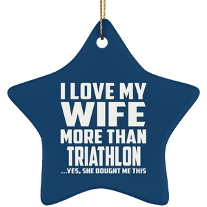 I Love My Wife More Than Triathlon - Star Ornament