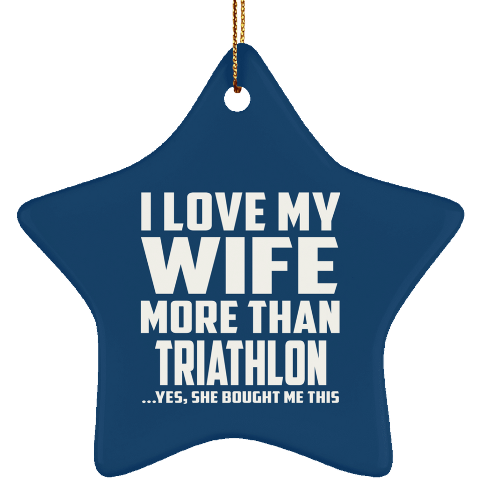 I Love My Wife More Than Triathlon - Star Ornament