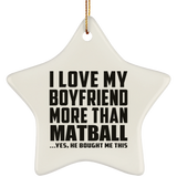 I Love My Boyfriend More Than Matball - Star Ornament