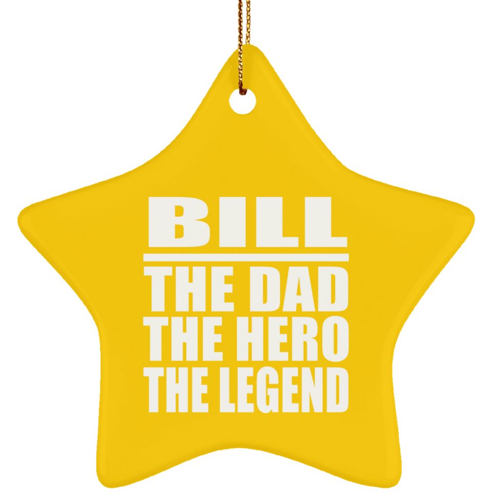 Bill The Dad The Hero The Legend - Star Ornament