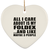 All I Care About Is My Foldex - Heart Ornament