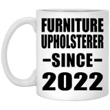 Furniture Upholsterer Since 2022 - 11oz Coffee Mug
