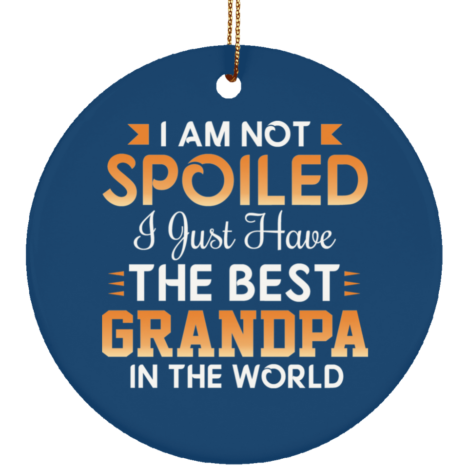I Am Not Spoiled I Just Have The Best Grandpa In The World - Circle Ornament
