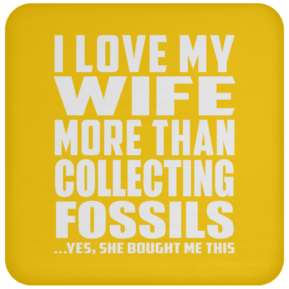 I Love My Wife More Than Collecting Fossils - Drink Coaster