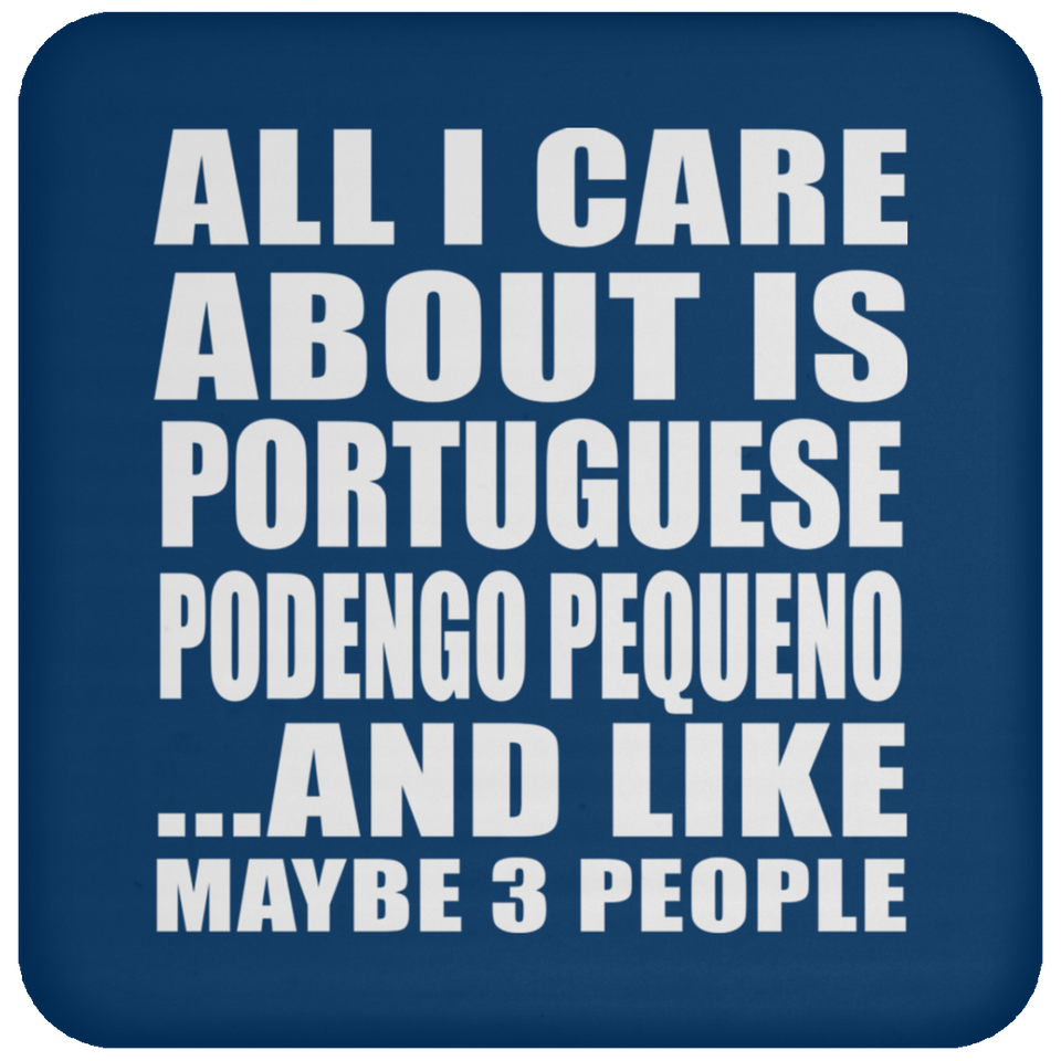 All I Care About Is Portuguese Podengo Pequeno - Drink Coaster