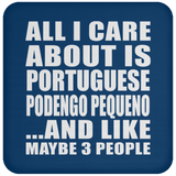 All I Care About Is Portuguese Podengo Pequeno - Drink Coaster
