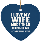 I Love My Wife More Than Tutoring Children - Heart Ornament