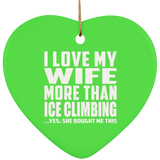 I Love My Wife More Than Ice Climbing - Heart Ornament