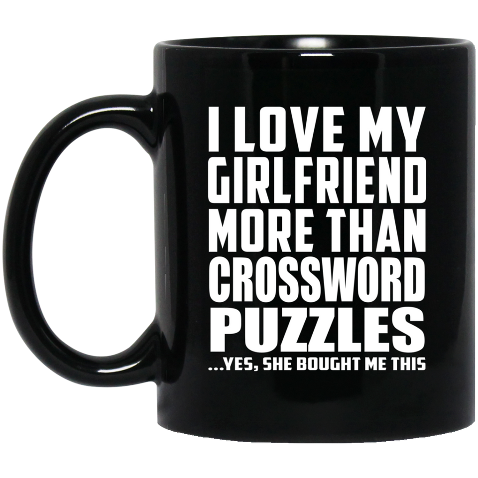 I Love My Girlfriend More Than Crossword Puzzles - 11 Oz Coffee Mug Black