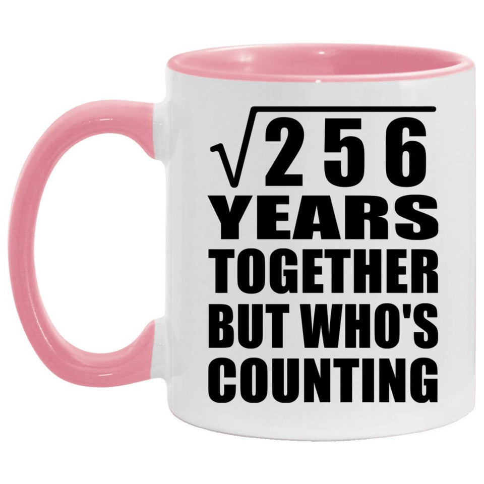 16th Anniversary Square Root of 256 Years Who's Counting - 11oz Accent Mug Pink