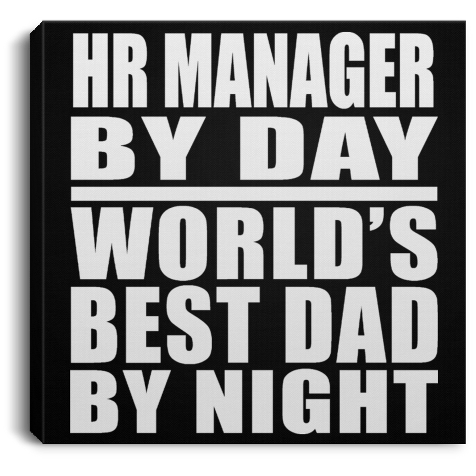 HR Manager By Day World's Best Dad By Night - Canvas Square