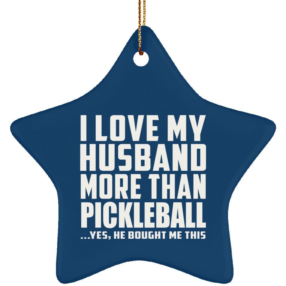 I Love My Husband More Than Pickleball - Star Ornament