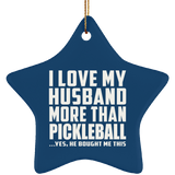 I Love My Husband More Than Pickleball - Star Ornament