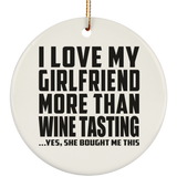 I Love My Girlfriend More Than Wine Tasting - Circle Ornament