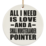 All I Need Is Love And A Small Munsterlander Pointer - Circle Ornament