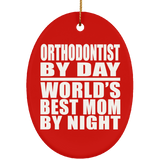 Orthodontist By Day World's Best Mom By Night - Oval Ornament