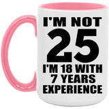 25th Birthday I'm Not 25 I'm 18 With 7 Years Experience - 15oz Accent Mug Pink