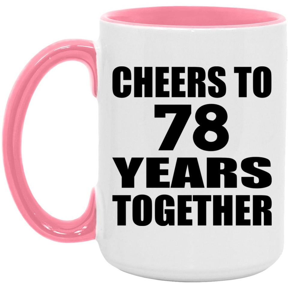 78th Anniversary Cheers To 78 Years Together - 15oz Accent Mug Pink
