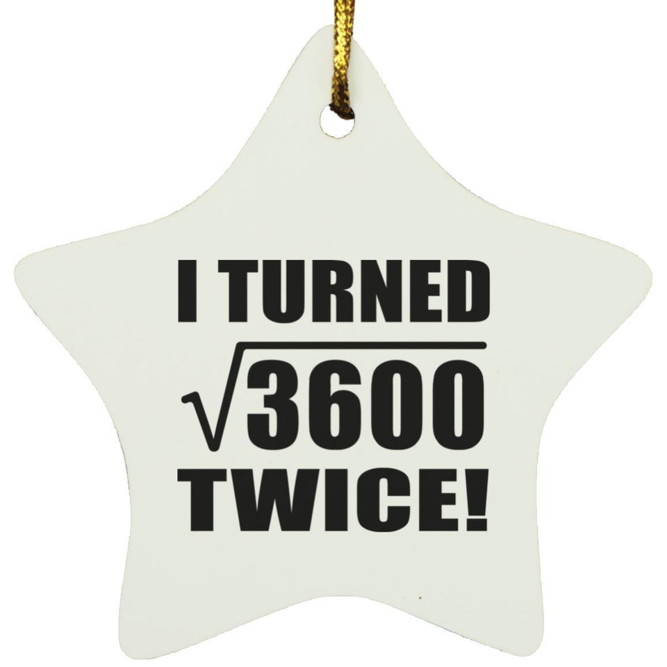120th Birthday I Turned Square Root of 3600 Twice - Star Ornament