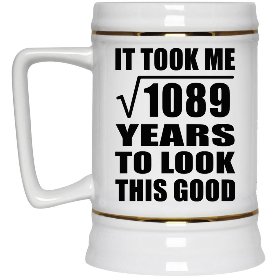33rd Birthday Took Square Root of 1089 Years To Look Good - Beer Stein