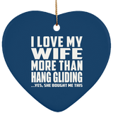 I Love My Wife More Than Hang Gliding - Heart Ornament