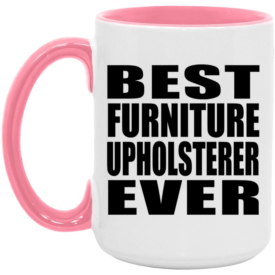 Best Furniture Upholsterer Ever - 15oz Accent Mug Pink