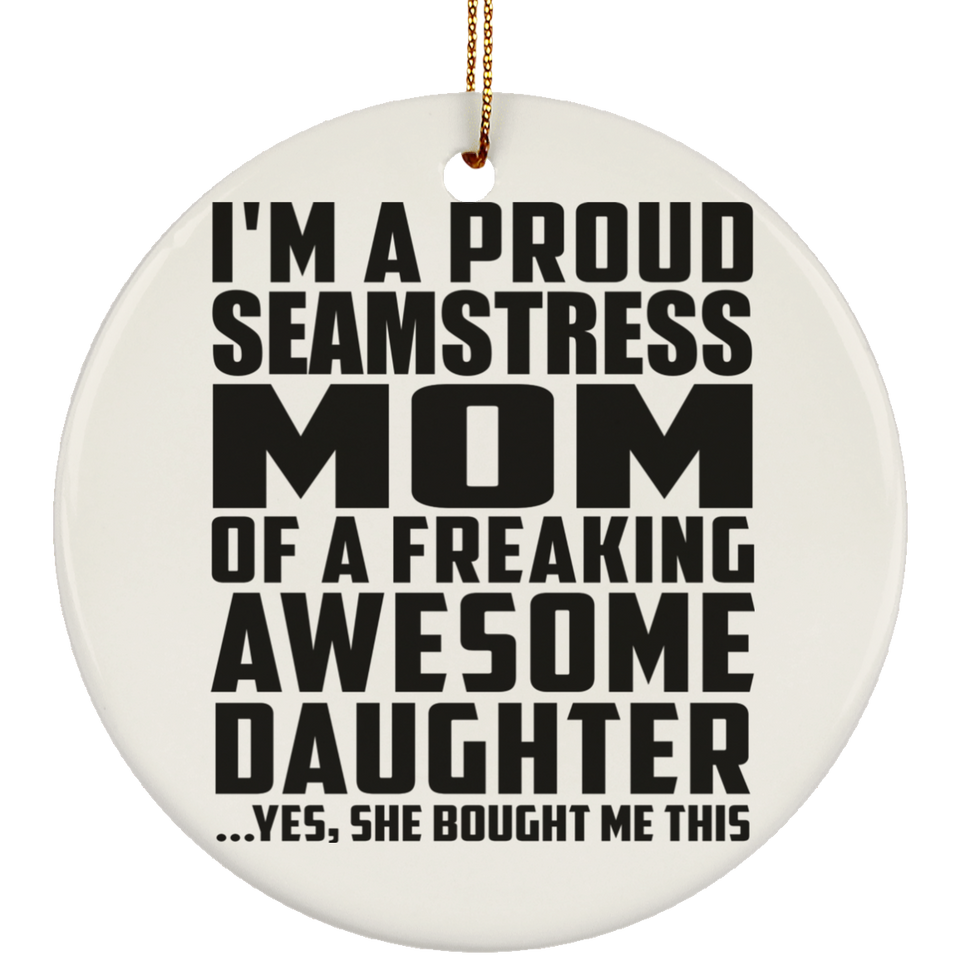 Proud Seamstress Mom Of Awesome Daughter - Circle Ornament