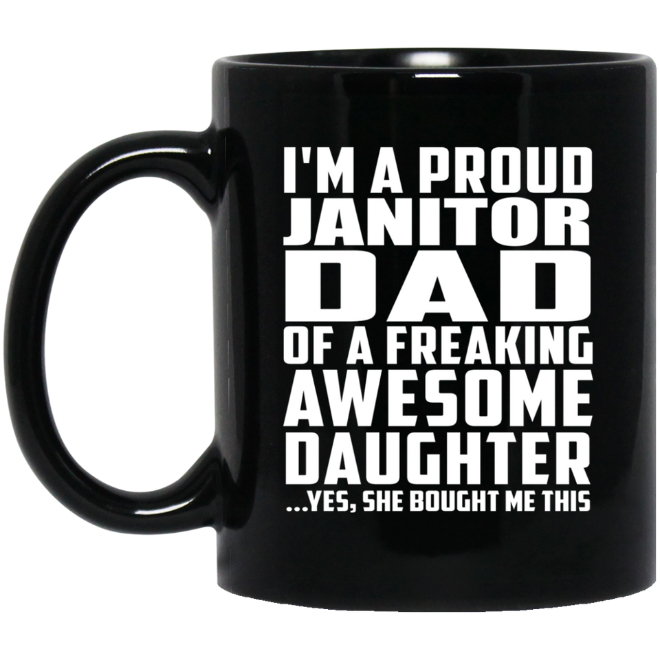Proud Janitor Dad Of Awesome Daughter - 11 Oz Coffee Mug Black