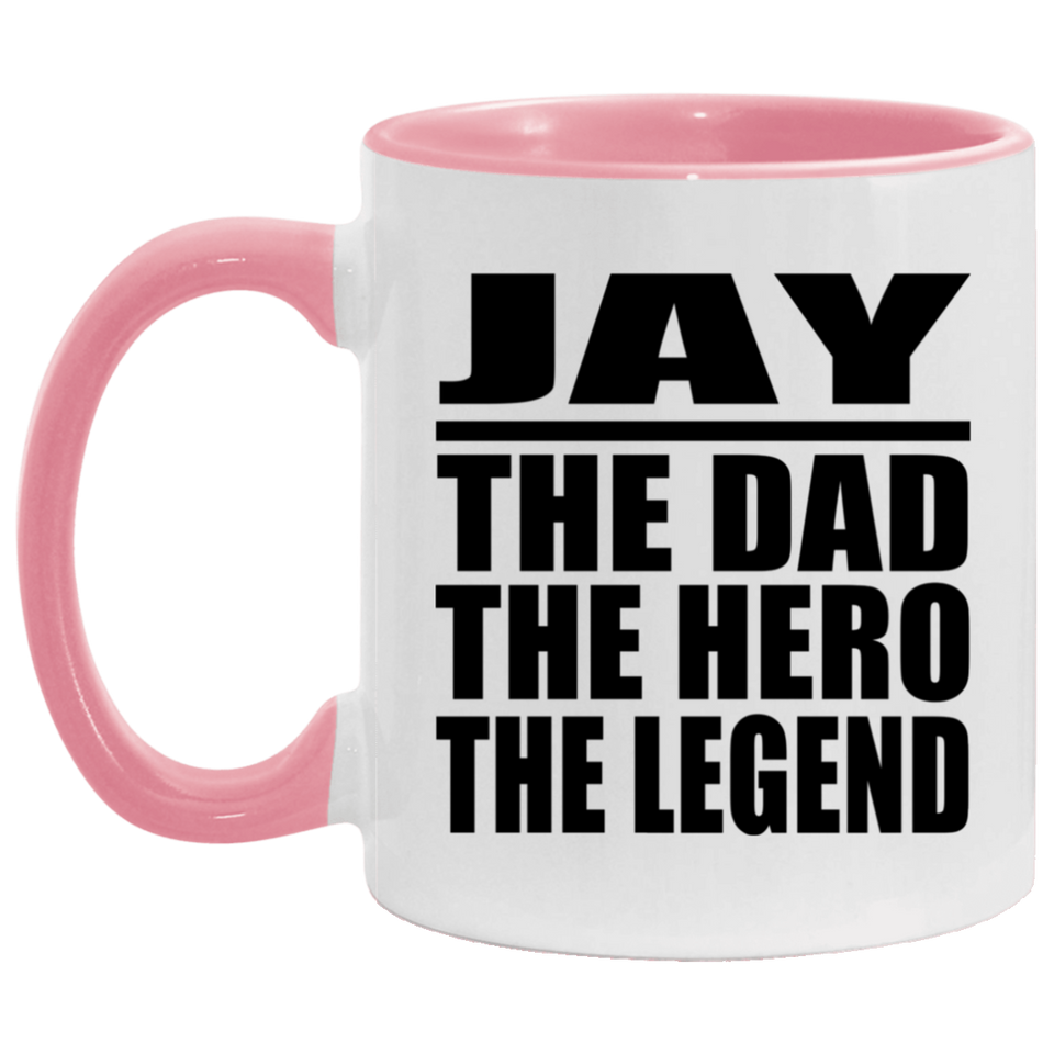 Jay The Dad The Hero The Legend - 11oz Accent Mug Pink