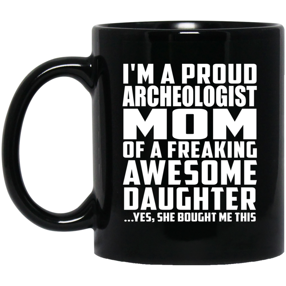 Proud Archeologist Mom Of Awesome Daughter - 11 Oz Coffee Mug Black