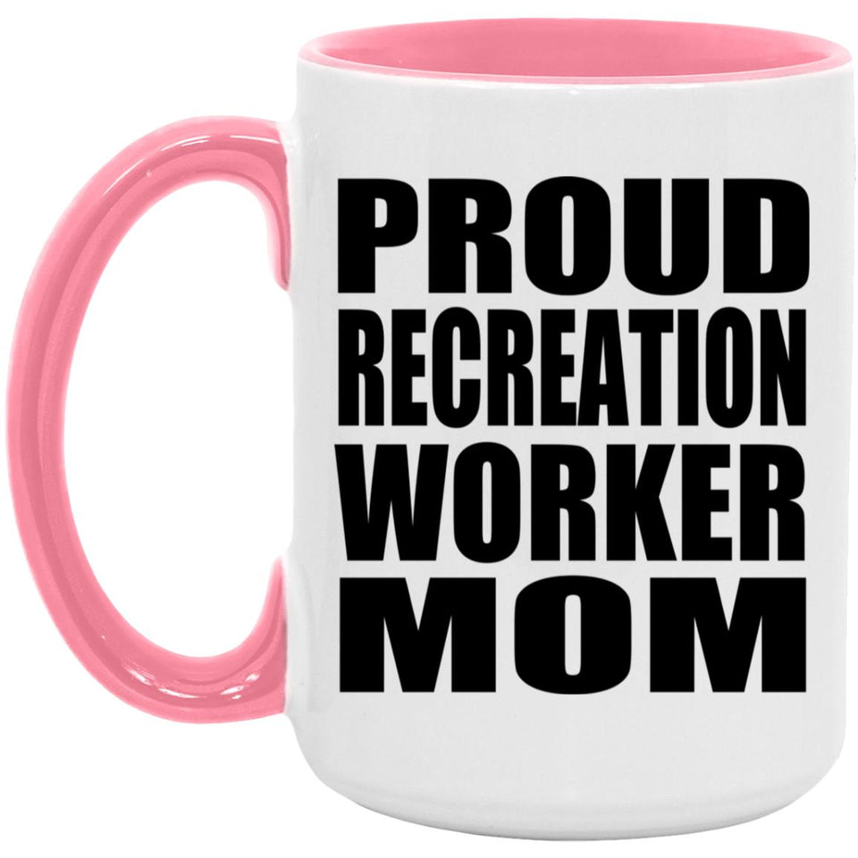 Proud Recreation Worker Mom - 15oz Accent Mug Pink