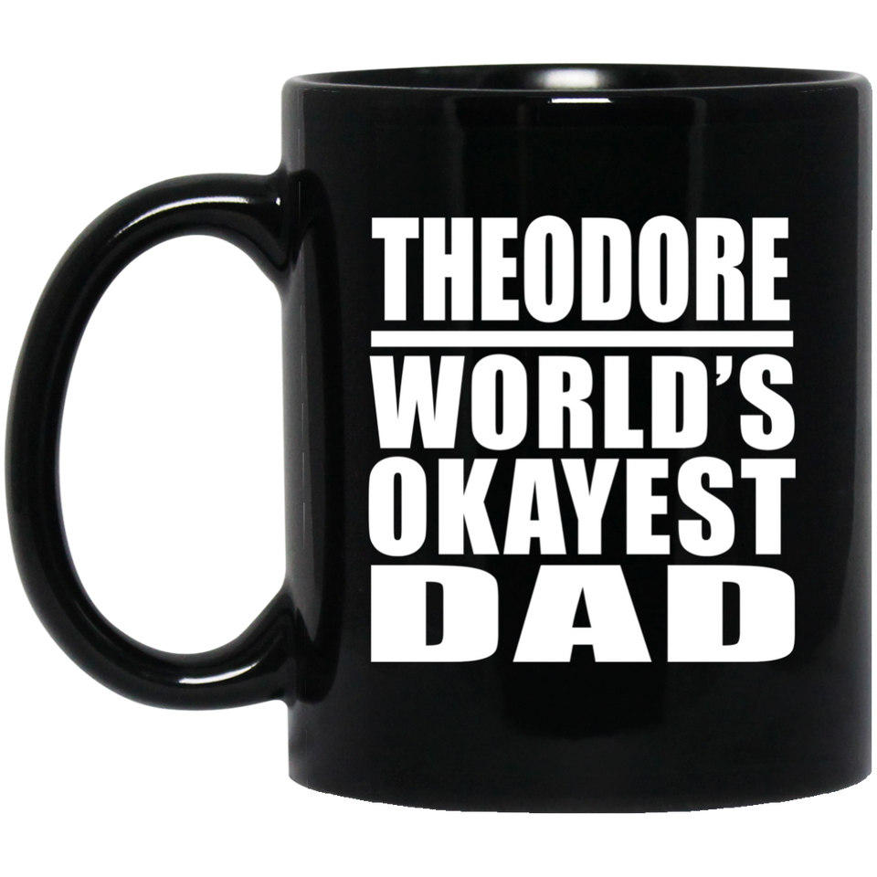 Theodore World's Okayest Dad - 11 Oz Coffee Mug Black