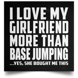 I Love My Girlfriend More Than Base Jumping - Poster Square