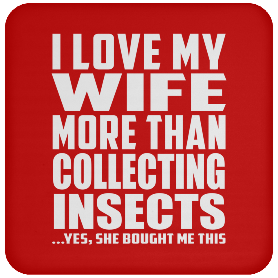 I Love My Wife More Than Collecting Insects - Drink Coaster