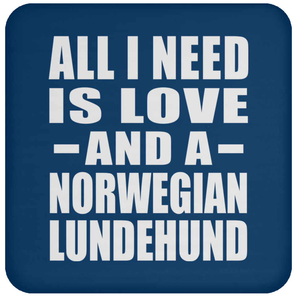 All I Need Is Love And A Norwegian Lundehund - Drink Coaster